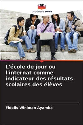 Editions Notre Savoir L'ecole de jour ou l'internat comme indicateur des resultats scolaires des eleves