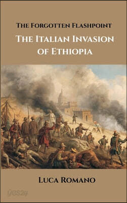 The Forgotten Flashpoint: The Italian Invasion of Ethiopia
