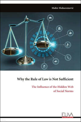 Eliva Press Why the Rule of Law is Not Sufficient: The Influence of the Hidden Web of Social Norms