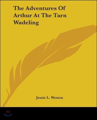 The Adventures of Arthur at the Tarn Wadeling