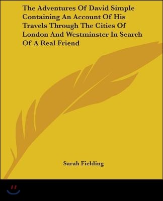 The Adventures Of David Simple Containing An Account Of His Travels Through The Cities Of London And Westminster In Search Of A Real Friend