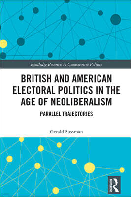 Routledge British and American Electoral Politics in the Age of Neoliberalism