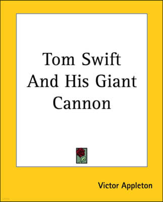 Tom Swift And His Giant Cannon