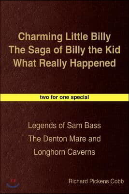 Charming Little Billy The Saga of Billy the Kid What Really Happened: Legends of Sam Bass The Denton Mare and Longhorn Caverns