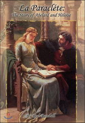 La Paraclete: The Story of Abelard and Heloise