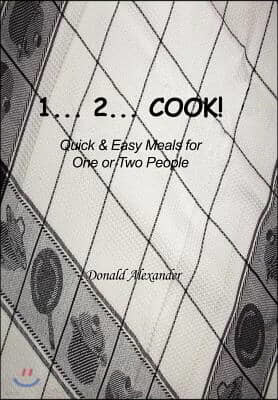 1...2...Cook: Quick and Easy Meals for One or Two People