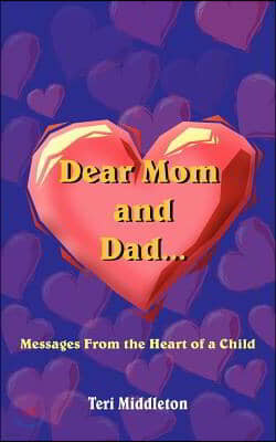 Dear Mom and Dad...Messages from the Heart of a Child