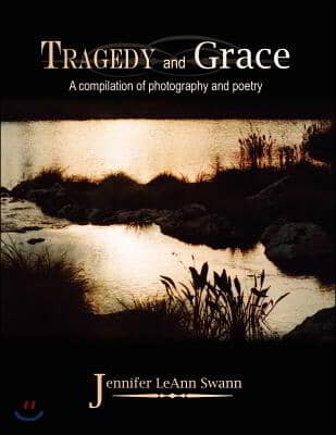 Tragedy and Grace: A Compilation of Photography and Poetry