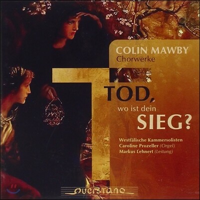 Westfalische Kammersolisten 콜린 모비: 합창곡집 - 죽음이여, 네 승리는 어디 있느냐 (Colin Mawby: Choral Works - Tod, Wo Ist Dein Sieg?)