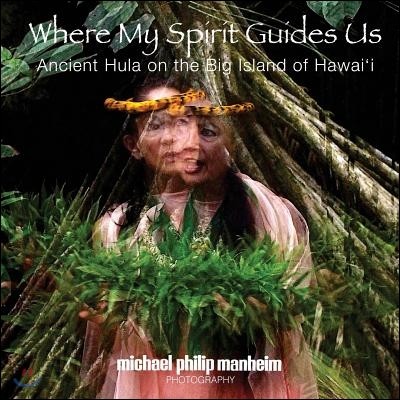 Where My Spirit Guides Us: Ancient Hula on the Big Island of Hawai'i