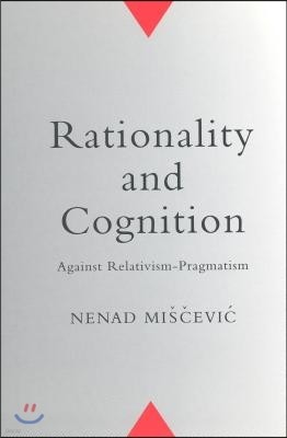 Rationality and Cognition: Against Relativism-Pragmatism