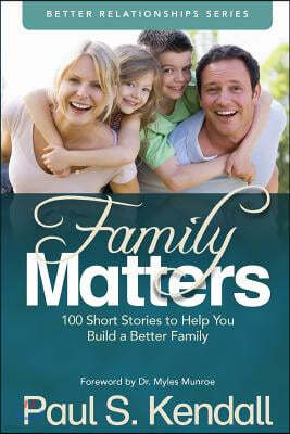 Family Matters: 100 Short Stories to Help You Build a Better Family