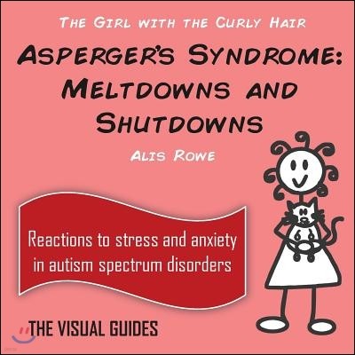 Asperger's Syndrome Meltdowns and Shutdowns: by the girl with the curly hair