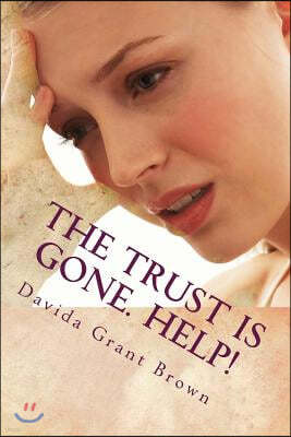 The Trust Is Gone. Help!: The Marriage Rocks Self-Help Guide To Rebuild Trust In Your Marriage