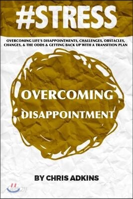 #stress: Overcoming Life's Disappointments, Challenges, Obstacles, Changes, And The Odds And Getting Back Up With A Transition