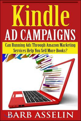 Kindle Ad Campaigns: Can Running Ads Through Amazon Marketing Services Help You Sell More Books?