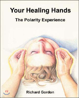 Your Healing Hands: The Polarity Experience