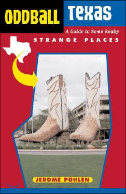 Oddball Texas: A Guide to Some Really Strange Places