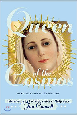 Queen of the Cosmos: Interviews with the Visionaries of Medjugorje