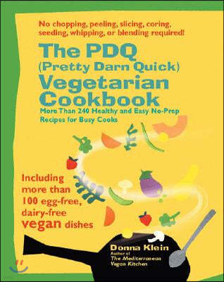 The PDQ (Pretty Darn Quick) Vegetarian Cookbook: More Than 240 Healthy and Easy No-Prep Recipes for Busy Cooks