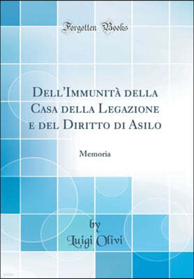 Dell'Immunita della Casa della Legazione e del Diritto di Asilo: Memoria (Classic Reprint)