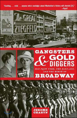 Gangsters and Gold Diggers: Old New York, the Jazz Age, and the Birth of Broadway