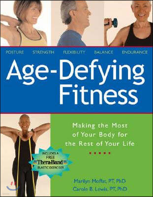 Age-Defying Fitness: Making the Most of Your Body for the Rest of Your Life [With Free Thera-Band Elastic Exerciser]