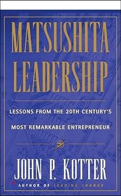 Matsushita: Lessons from the 20th Century's Most Remarkable Entrepreneur