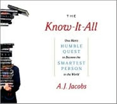 The Know-It-All: One Man's Humble Quest to Become the Smartest Person in the World (Unabridged Edition)