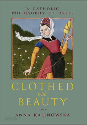 Clothed with Beauty: A Catholic Philosophy of Dress