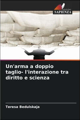 Un'arma a doppio taglio- l'interazione tra diritto e scienza