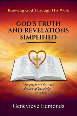 God's Truth and Revelations Simplified: Knowing God Through His Word