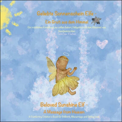 Bod - Books on Demand Geliebte Sonnenschein Elfe: Ein Gruß aus dem Himmel - Beloved Sunshine Elf: A Message from Heaven: Ein trostliches Kinderbuch zur stillen Geburt, Fehl