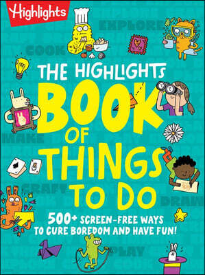 Highlights Press The Highlights Book of Things to Do: Boredom-Buster Book with Over 500 Activities, Games, Crafts, Recipes and Science Experiments to Spark Creativity