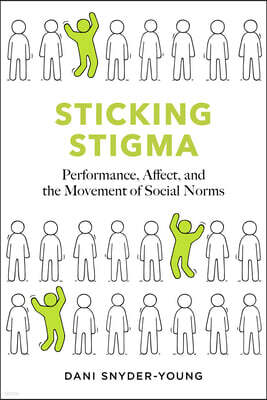 Vanderbilt University Press Sticking Stigma: Performance, Affect, and the Movement of Social Norms