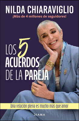 Los 5 Acuerdos de la Pareja: Una Relación Plena Es Mucho Más Que Amor / The 5 Agreements of the Couple: A Fulfilling Relationship Is Much More Than Lo