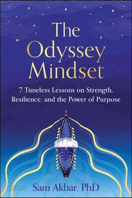 The Odyssey Mindset: 7 Timeless Lessons on Strength, Resilience, and the Power of Purpose