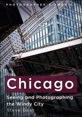 Chicago: Seeing and Photographing the Windy City