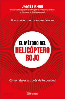 El Método del Helicóptero Rojo. Una Parábola de Nuestros Tiempos: Cómo Liderar a Través de la Bondad / Red Helicopter