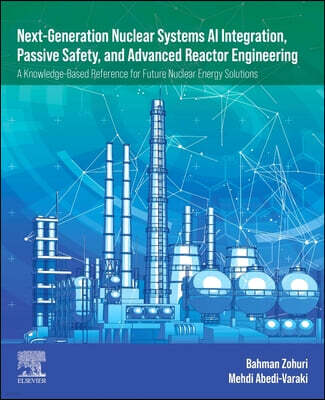 Elsevier Next-Generation Nuclear Systems AI Integration, Passive Safety, and Advanced Reactor Engineering: A Knowledge-Based Reference for Future Nuclear Energ