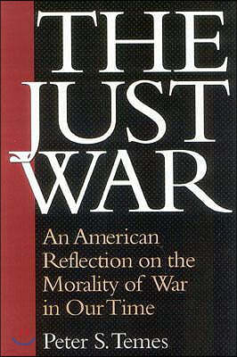 The Just War: An American Reflection on the Morality of War in Our Time