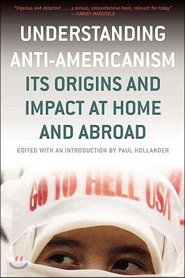 Understanding Anti-Americanism: Its Orgins and Impact at Home and Abroad