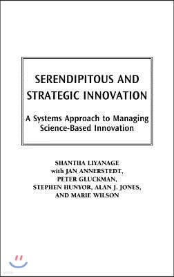 Serendipitous and Strategic Innovation: A Systems Approach to Managing Science-Based Innovation