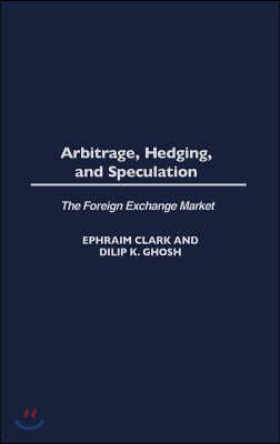 Arbitrage, Hedging, and Speculation: The Foreign Exchange Market