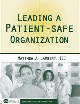 Leading A Patient-safe Organization