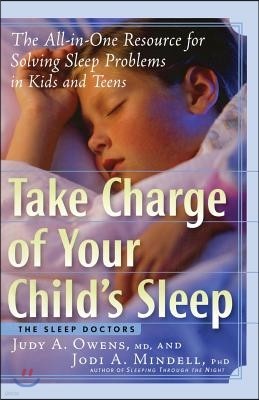 Take Charge of Your Child's Sleep: The All-In-One Resource for Solving Sleep Problems in Kids and Teens