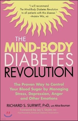 The Mind-Body Diabetes Revolution: The Proven Way to Control Your Blood Sugar by Managing Stress, Depression, Anger and Other Emotions