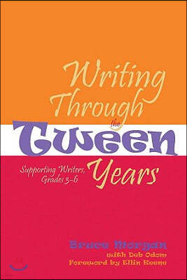 Writing Through the Tween Years: Supporting Writers, Grades 3-6