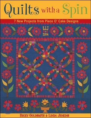 Quilts with a Spin: 7 New Projects from Piece O' Cake Designs