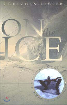 On the Ice: An Intimate Portrait of Life at McMurdo Station, Antarctica